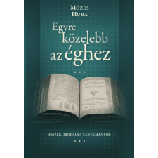 Előretolt helyőrség íróakadémia Mózes Huba - Egyre közelebb az éghez irodalom