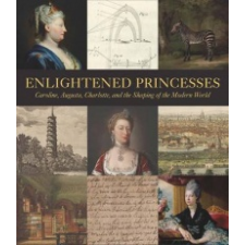  Enlightened Princesses – Joanna Marschner,David Bindman,Lisa L. Ford idegen nyelvű könyv