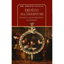  Erdélyi alchimisták Bethlen Gábor fejedelem alchimiája történelem