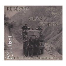 Erdélyi István Régészek a világ tetején utazás