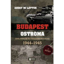 Erdélyi Szalon Ahogy mi láttuk - Budapest ostroma 1944-1945 - I. kötet történelem