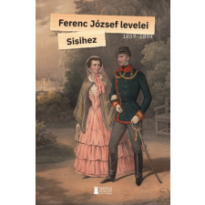 Erdélyi Szalon Könyvkiadó Ferenc József levelei Sisihez - I. kötet történelem