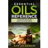  Essential Oils Reference: This Book Includes: Essential Oils Ancient Medicine + Essential Oils and Aromatherapy - Guide for Beginners for Healin – Axe Dr Raskin