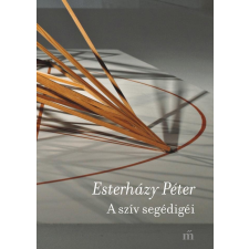 Esterházy Péter ESTERHÁZY PÉTER - A SZÍV SEGÉDIGÉI (ÚJ) ajándékkönyv