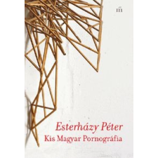 Esterházy Péter Kis magyar pornográfia regény