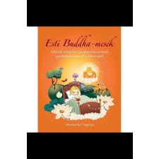  Esti Buddha-mesék - Elbűvölő, szívderítő és gondolatébresztő mesék gyerekeknek szeretetről, és bölcsességről gyermek- és ifjúsági könyv