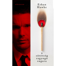 Ethan Hawke - A sötétség ragyogó sugara egyéb könyv