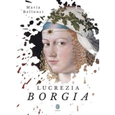 Európa Kiadó Maria Bellonci-Lucrezia Borgia (új példány) irodalom