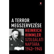 Európa Könyvkiadó A terror megszervezése - Heinrich Himmler szolgálati naptára, 1943-1945* történelem
