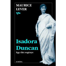 Európa Könyvkiadó Isadora Duncan. Egy élet regénye antikvárium - használt könyv