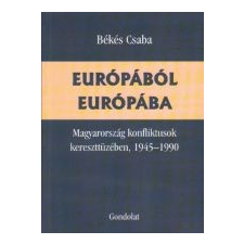 EURÓPÁBÓL EURÓPÁBA - Magyarország konfliktusok kereszttüzében, 1945-1990 történelem