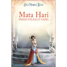 Eva-Maria Bast Bast Eva-Maria - Mata Hari - Párizs felkelő napja regény