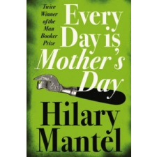 Every Day Is Mother's Day – Hilary Mantel idegen nyelvű könyv