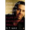  Every Love Story Is a Ghost Story – D. T. Max