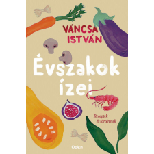 Évszakok ízei - Receptek és történetek gasztronómia