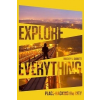  Explore Everything – Bradley L Garrett