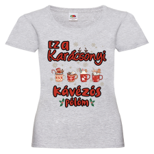  Ez a karácsonyi kávézós pólóm - Karácsonyi Női Póló női póló