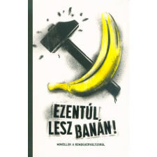  Ezentúl lesz banán - Novellák a rendszerváltásról irodalom