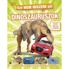  - Ezt nem hiszem el! - Dinoszauruszok - Meghökkentő tények és elképesztő rekordok gyermek- és ifjúsági könyv