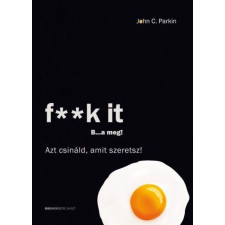 F**k It - B...a meg! - Azt csináld, amit szeretsz! életmód, egészség