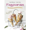 FAGYIVARÁZS - TÖBB, MINT 80 EGÉSZSÉGES, HÁZILAG ELKÉSZÍTHETŐ VEGÁN FAGYIRECEPT