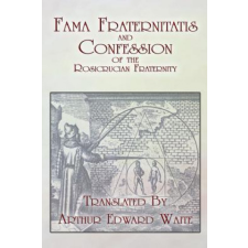  Fama Fraternitatis and Confession of the Rosicrucian Fraternity – Anonymous,Arthur Edward Waite idegen nyelvű könyv