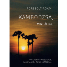 FAPADOSKONYV.HU Kambodzsa, mint álom egyéb e-könyv