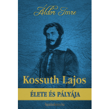 FAPADOSKONYV.HU Kossuth Lajos élete és pályája életrajz