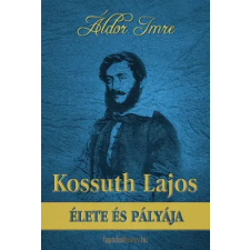 FAPADOSKONYV.HU Kossuth Lajos élete és pályája egyéb e-könyv
