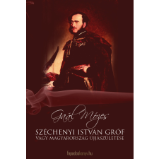 FAPADOSKONYV.HU Széchenyi István Gróf vagy Magyarország újjászületése egyéb e-könyv