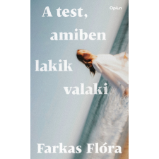 Farkas Flóra - A test, amiben lakik valaki regény