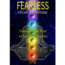  Fearless: Psychic Self-Defense: Transcend the Fear of Spiritual Warfare – Jai idegen nyelvű könyv