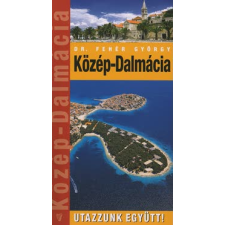 Fehér György KÖZÉP-DALMÁCIA - UTAZZUNK EGYÜTT! utazás