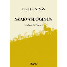 Fekete István Szarvasbőgésen - Vadásztörténetek - Fekete István regény