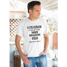  Feleségem mindig azt mondja....Fehér póló egyedi ajándék