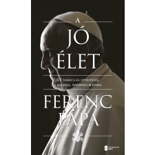 Ferenc pápa - A jó élet vallás
