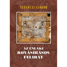 Ferenczi Sándor FERENCZI SÁNDOR - AZ ÉNLAKI ROVÁSÍRÁSOS FELIRAT társadalom- és humántudomány