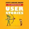  Fifty Quick Ideas to Improve Your User Stories – Gojko Adzic