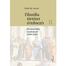  Filozófia, történet, értelmezés II. kötet - Hermeneutikai tanulmányok (2000-2020) természet- és alkalmazott tudomány