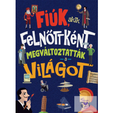  Fiúk, akik felnőttként megváltoztatták a világot gyermek- és ifjúsági könyv