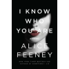 Flatiron Books I Know Who You Are – Alice Feeney (Puha kötésű)