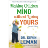 Fleming H. Revell Company Making Children Mind without Losing Yours | Dr. Kevin Leman