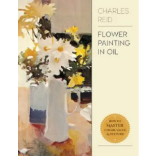  Flower Painting in Oil – Charles Reid idegen nyelvű könyv