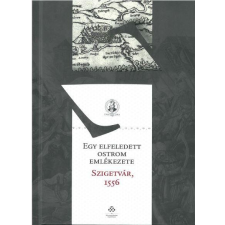  FODOR PÁL - EGY ELFELEDETT OSTROM EMLÉKEZETE - SZIGETVÁR, 1556 társadalom- és humántudomány