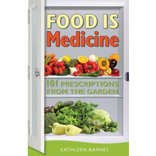  Food Is Medicine: 101 Prescriptions from the Garden – Kathleen Barnes idegen nyelvű könyv