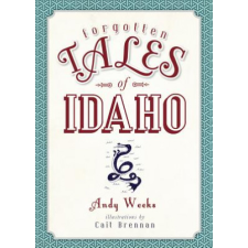 Forgotten Tales of Idaho – Andy Weeks,Cait Brennan idegen nyelvű könyv