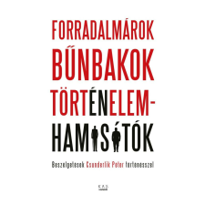 FORRADALMÁROK, BŰNBAKOK, TÖRTÉNELEMHAMISÍTÓK történelem