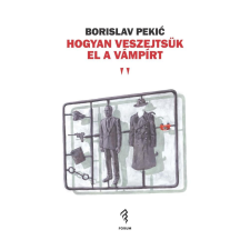 Forum Könyvkiadó Intézet Hogyan veszejtsük el a vámpírt történelem