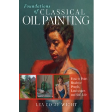  Foundations of Classical Oil Painting – Lea Colie Wight idegen nyelvű könyv