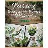 Fox Chapel Publishing Painting the Secrets of the Forest with Watercolors – Jennifer Lefevre (Puha kötésű)